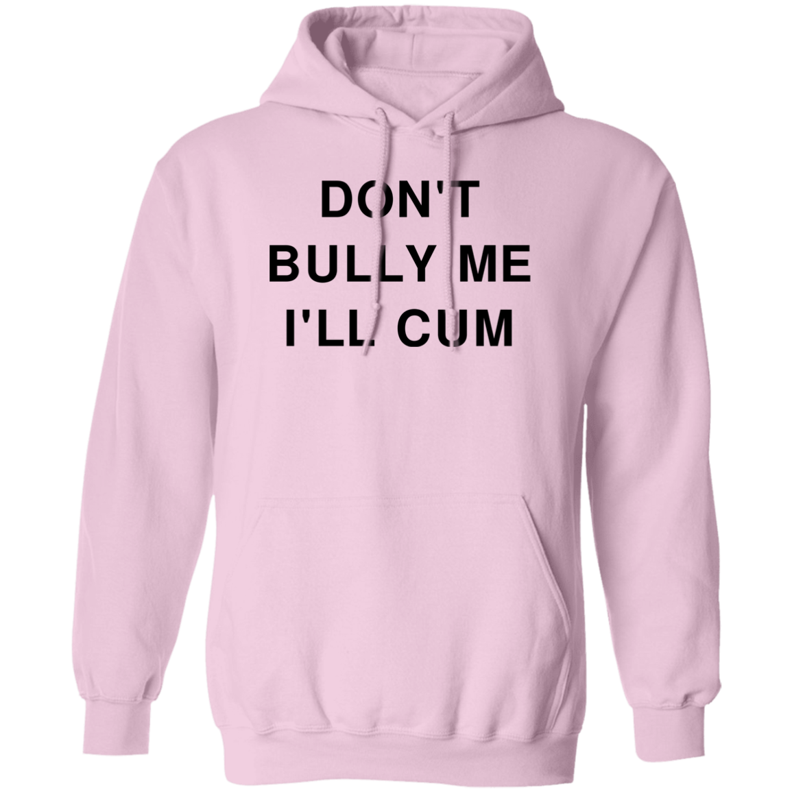 "Don't Bully Me I'll Cum" Hoodie - DripDrip Apparel