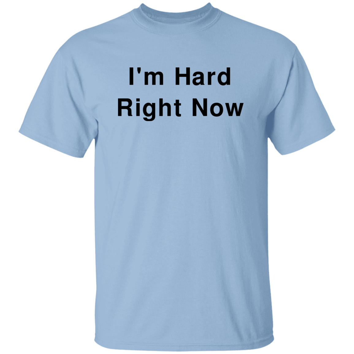 "I'm Hard" Shirt - DripDrip Apparel
