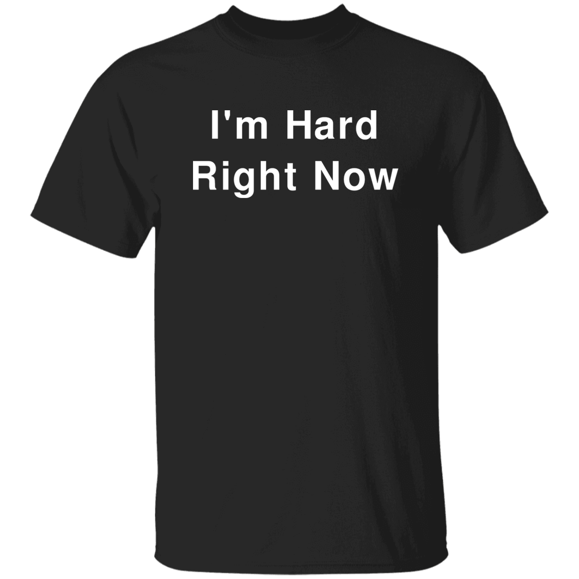 "I'm Hard" Shirt - DripDrip Apparel