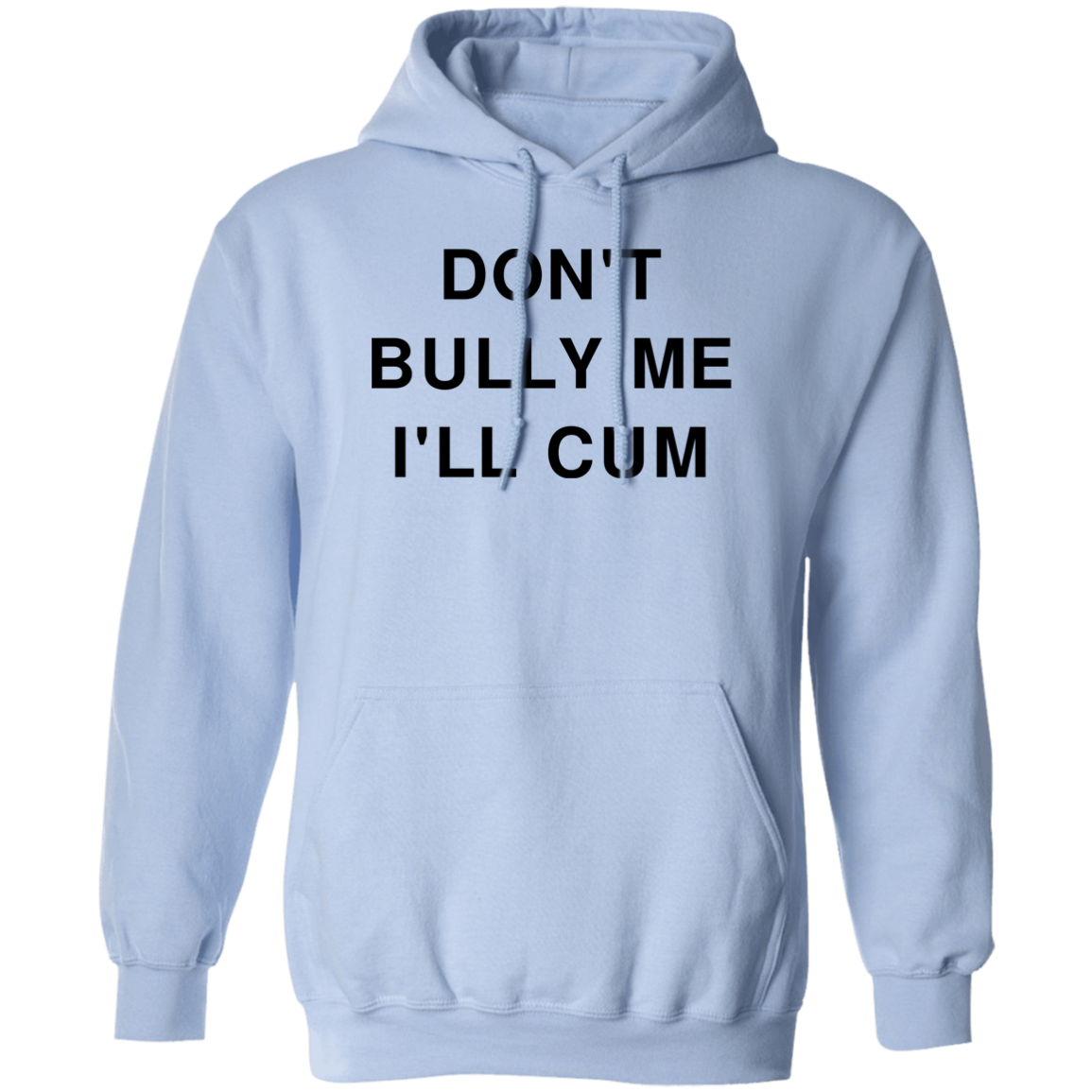 "Don't Bully Me I'll Cum" Hoodie - DripDrip Apparel