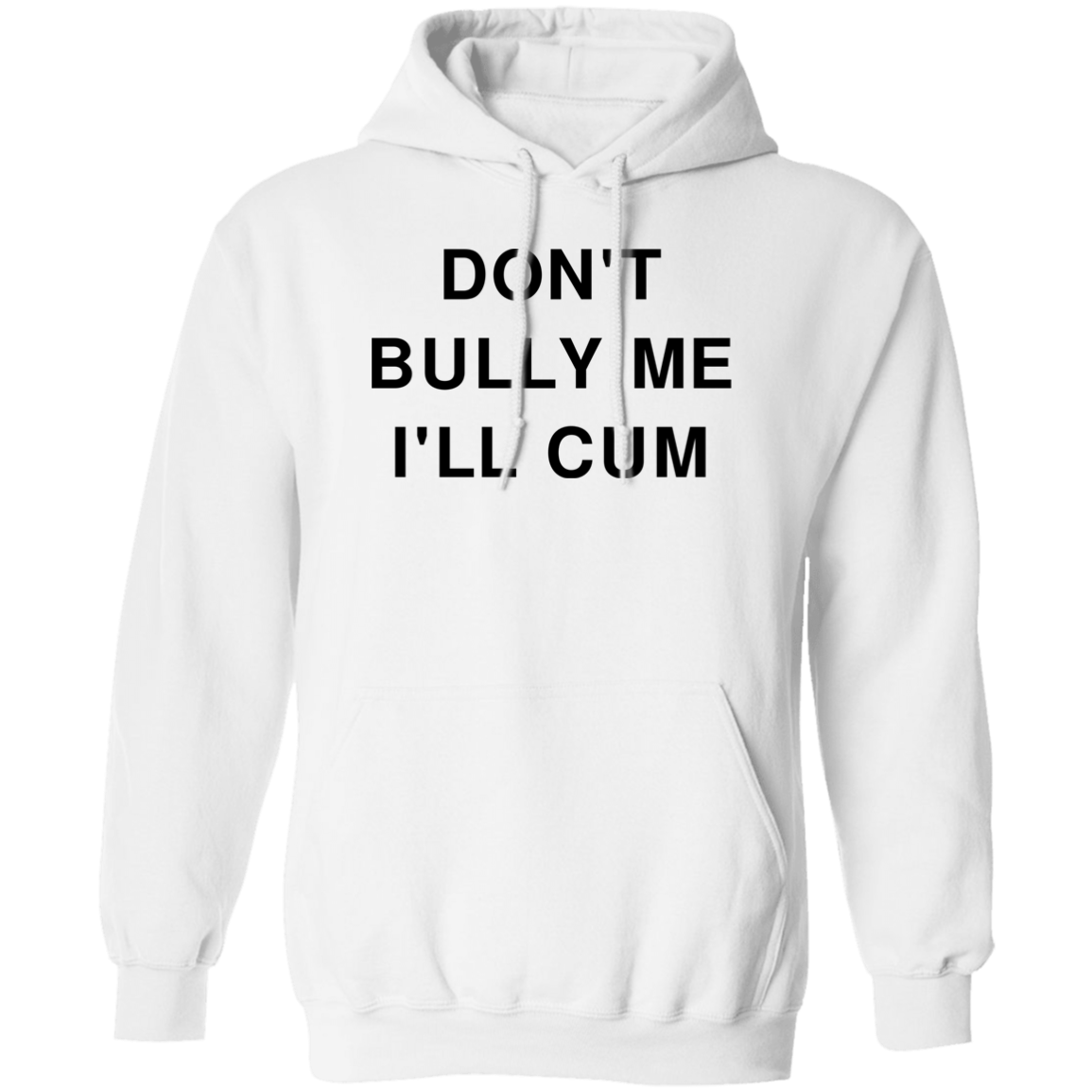 "Don't Bully Me I'll Cum" Hoodie - DripDrip Apparel