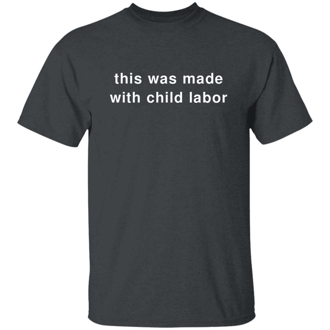 "This Was Made With Child Labor" Shirt - DripDrip Apparel