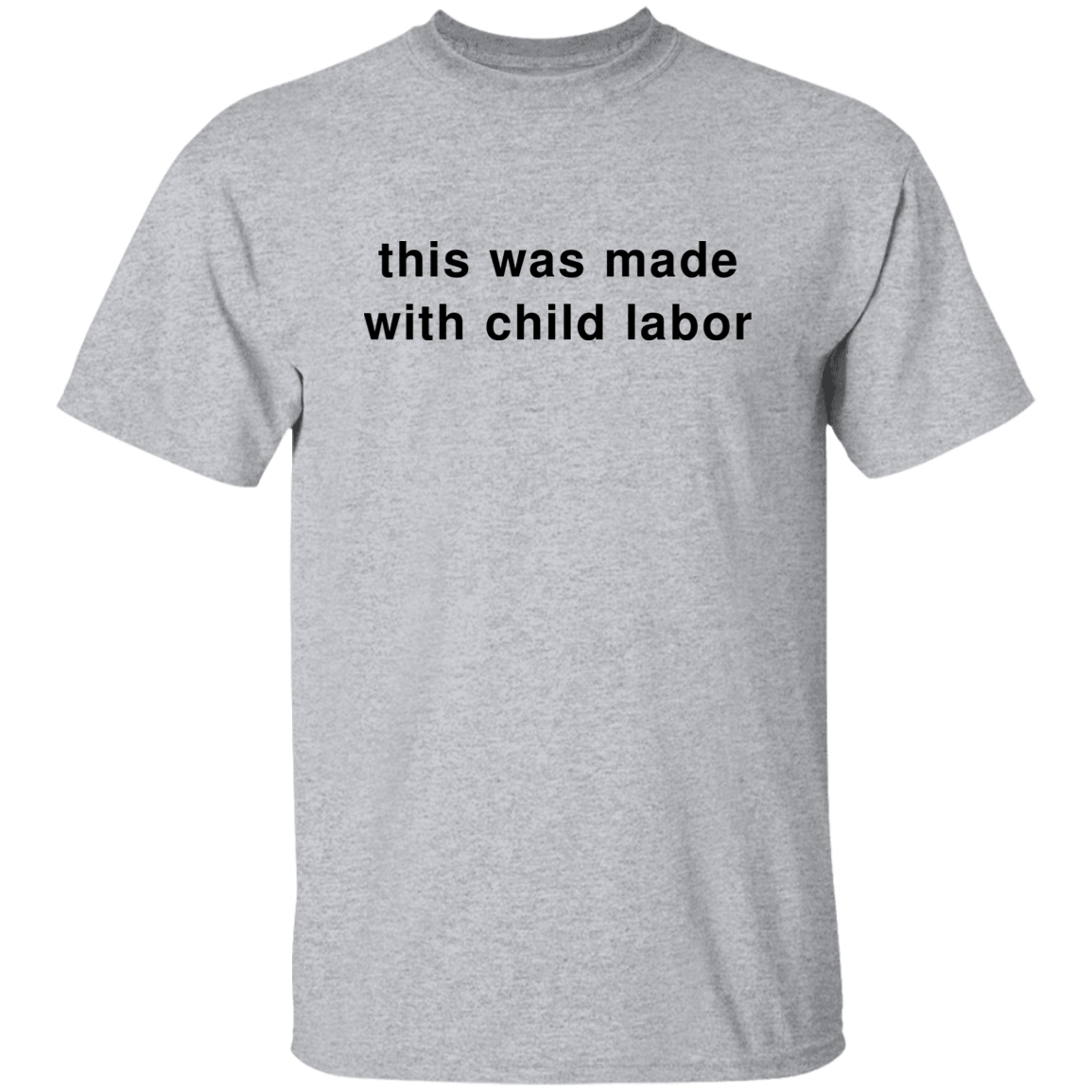 "This Was Made With Child Labor" Shirt - DripDrip Apparel