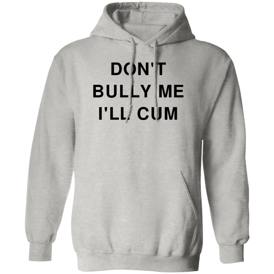 "Don't Bully Me I'll Cum" Hoodie - DripDrip Apparel